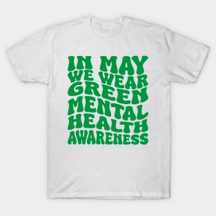 in may we wear green mental health awareness T-Shirt